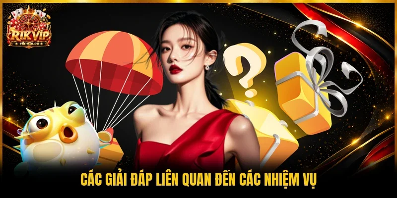Các giải đáp liên quan đến các nhiệm vụ