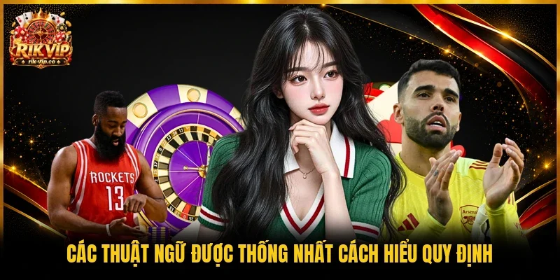 Các thuật ngữ được thống nhất cách hiểu quy định