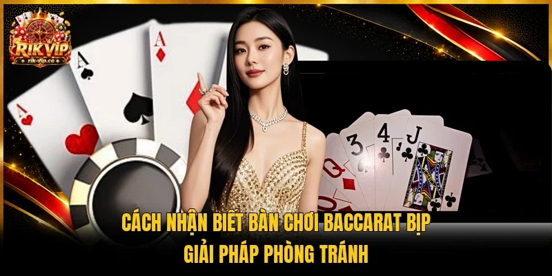 Cách nhận biết bàn chơi Baccarat bịp qua những người đặt kèo cùng