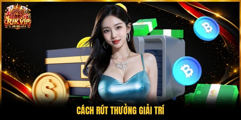 Cách rút thưởng giải trí