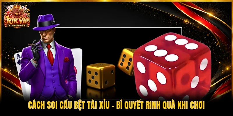 Cách soi cầu bệt tài xỉu
