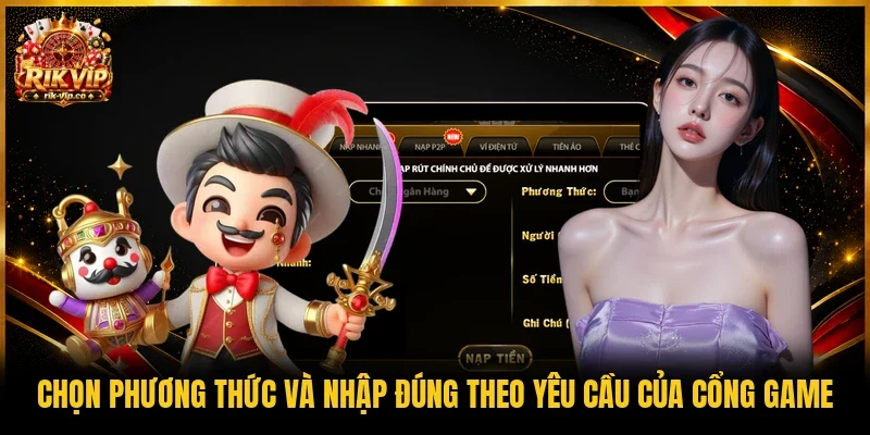 Chọn phương thức và nhập đúng theo yêu cầu của cổng game 