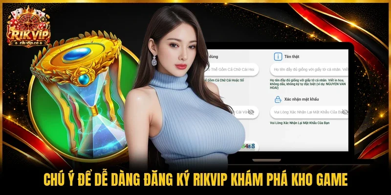 Chú ý để dễ dàng đăng ký Rikvip khám phá kho game