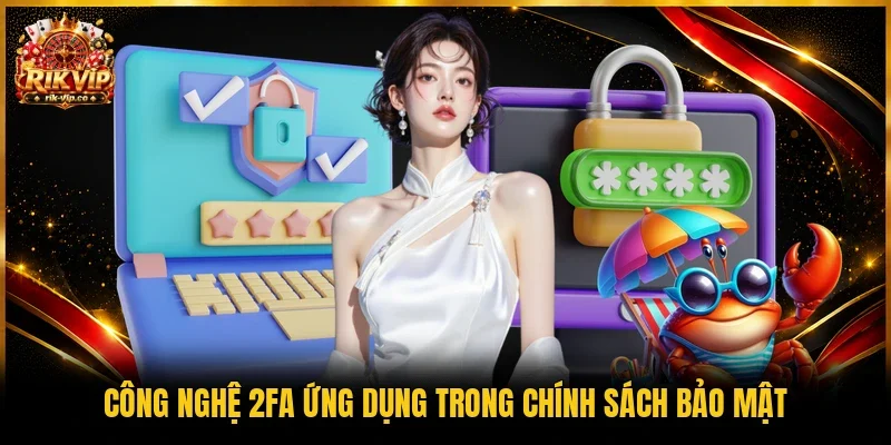 Công nghệ 2FA ứng dụng trong chính sách bảo mật