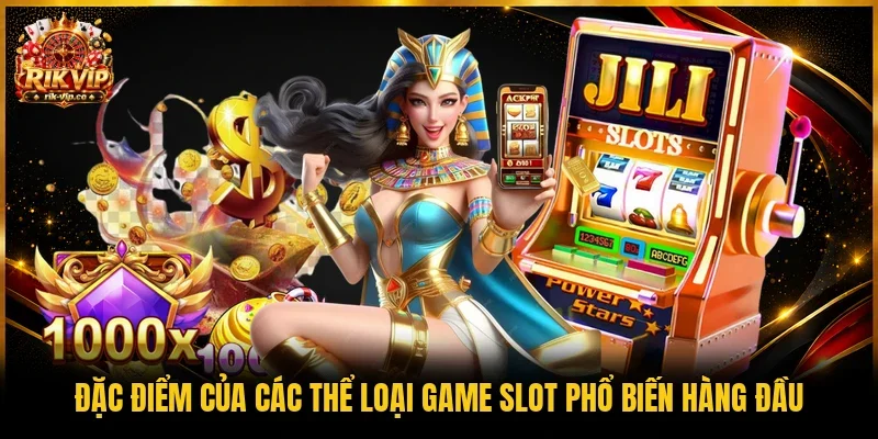 Đặc điểm của các thể loại game slot phổ biến hàng đầu