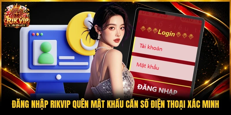 Đăng nhập Rikvip quên mật khẩu cần số điện thoại xác minh