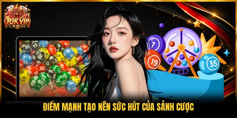 Điểm mạnh tạo nên sức hút của sảnh cược