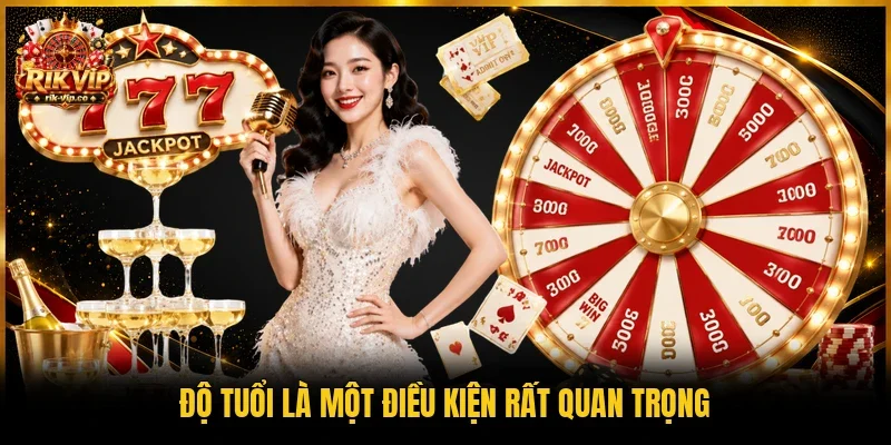 Độ tuổi là một điều kiện rất quan trọng