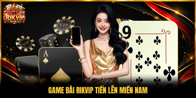 Game bài Rikvip tiến lên miền Nam