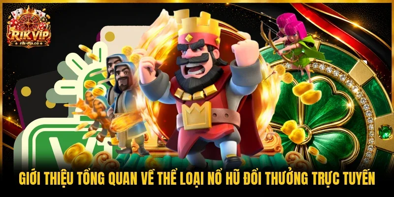 Giới thiệu tổng quan về thể loại nổ hũ đổi thưởng trực tuyến