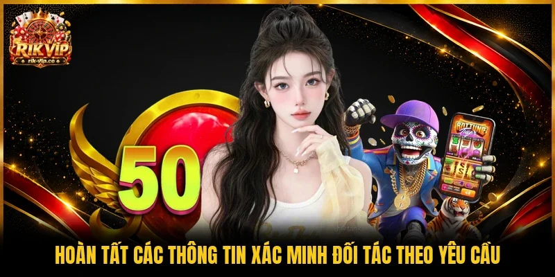 Hoàn tất các thông tin xác minh đối tác theo yêu cầu
