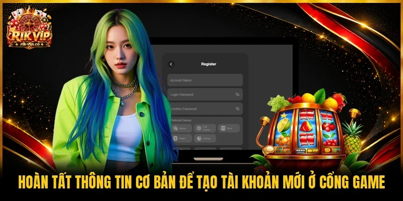 Hoàn tất thông tin cơ bản để tạo tài khoản mới ở cổng game
