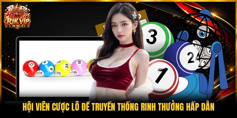 Hội viên cược lô đề truyền thống rinh thưởng hấp dẫn