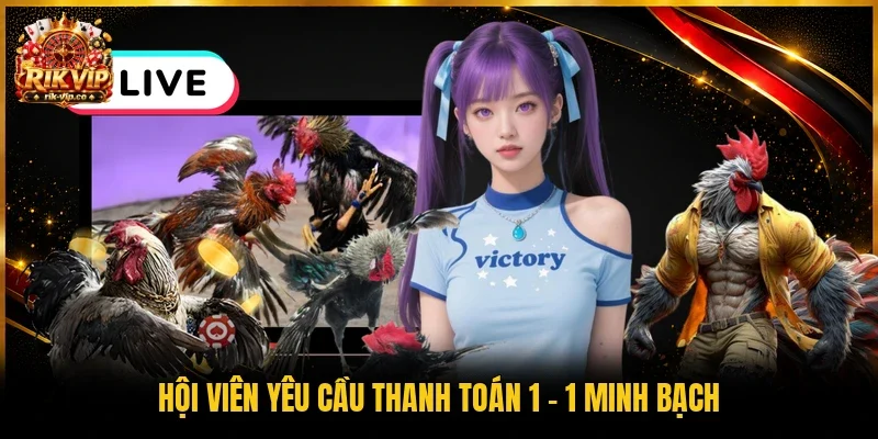 Hội viên yêu cầu thanh toán 1 - 1 minh bạch