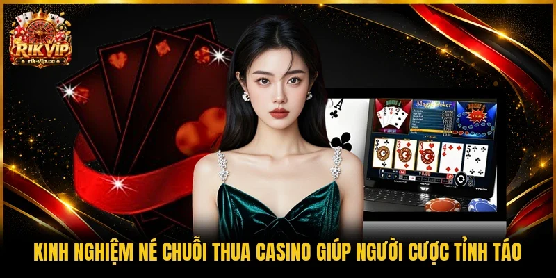 Kinh nghiệm né chuỗi thua Casino
