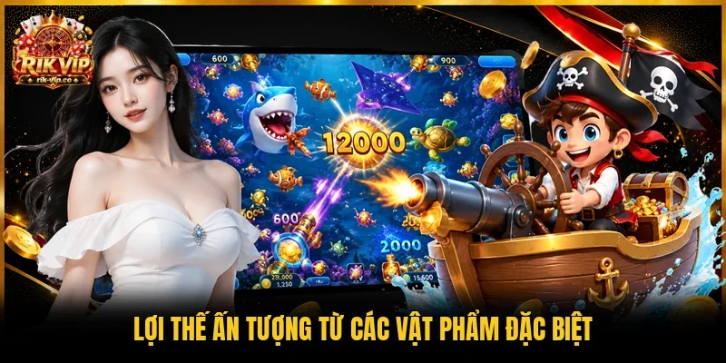 Lợi thế ấn tượng từ các vật phẩm đặc biệt