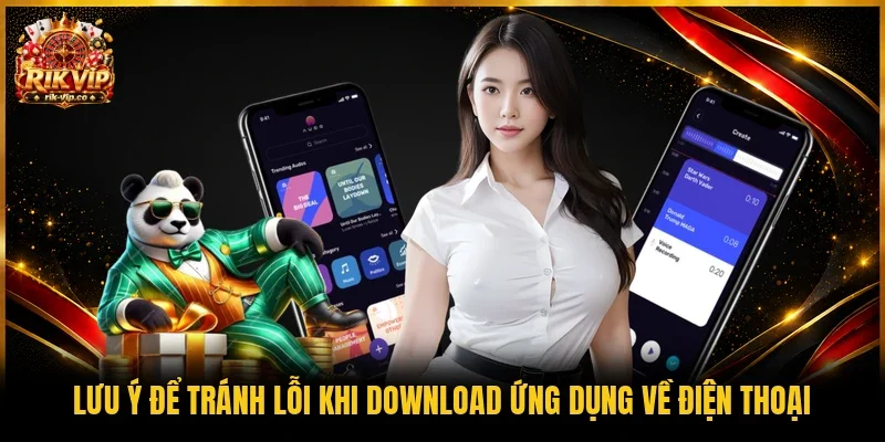 Lưu ý để tránh lỗi khi download ứng dụng về điện thoại 
