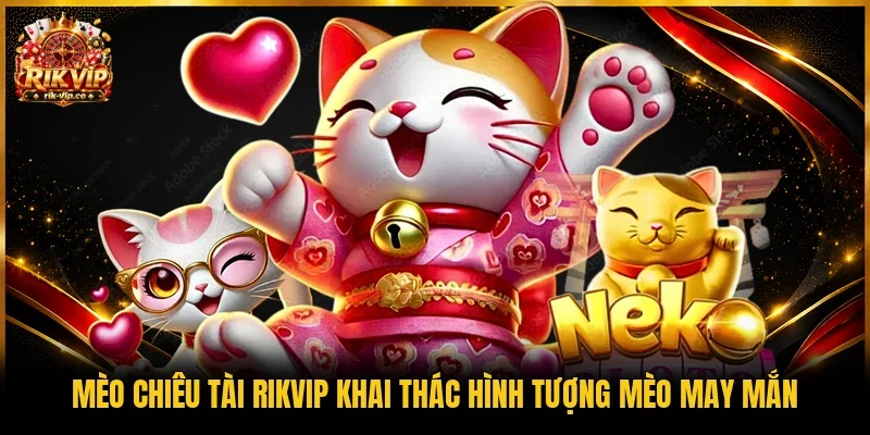 Mèo Chiêu Tài Rikvip khai thác hình tượng mèo may mắn