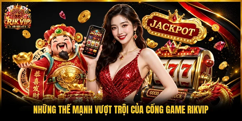 Những thế mạnh vượt trội của cổng game Rikvip 