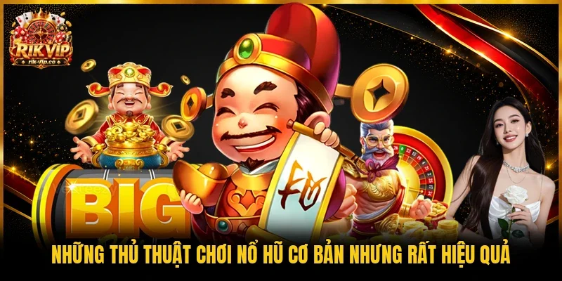 Những thủ thuật chơi nổ hũ cơ bản nhưng rất hiệu quả