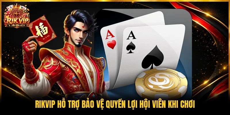 Rikvip hỗ trợ bảo vệ quyền lợi hội viên khi chơi