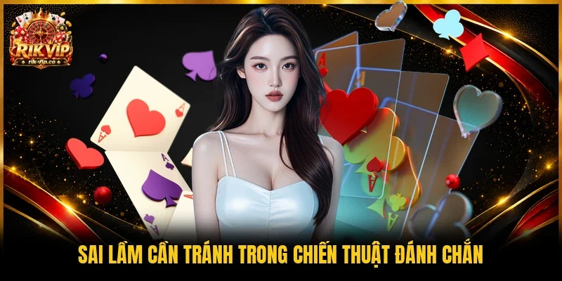 Sai lầm cần tránh trong chiến thuật đánh Chắn