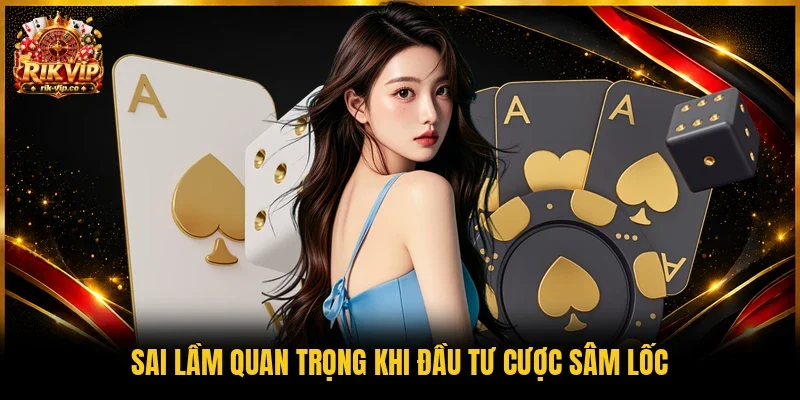 Sai lầm quan trọng khi đầu tư cược Sâm Lốc