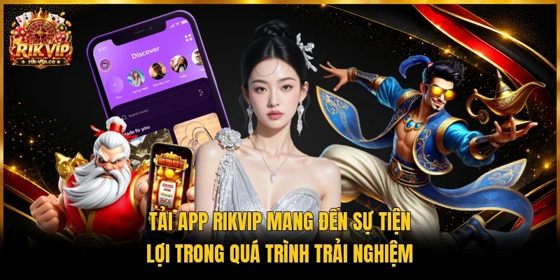 Tải app Rikvip mang đến sự tiện lợi trong quá trình trải nghiệm 