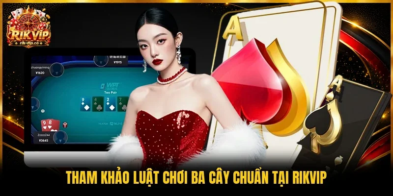 Tham khảo luật chơi Ba cây chuẩn tại Rikvip