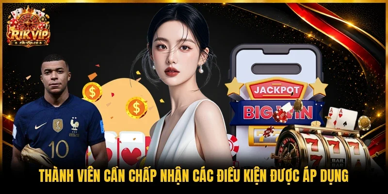 Thành viên cần chấp nhận các điều kiện được áp dụng