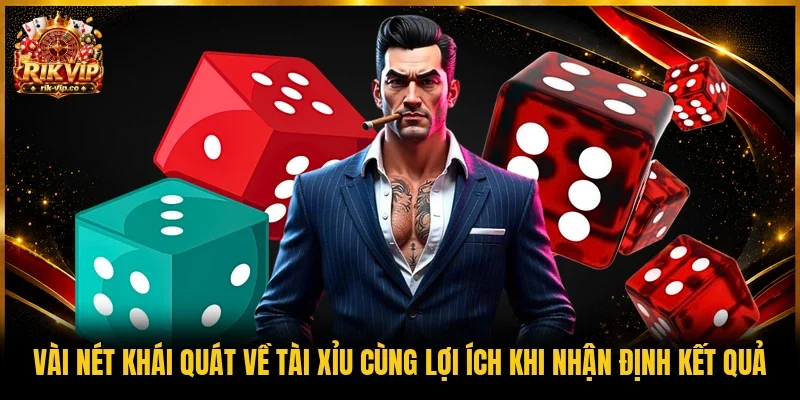 Vài nét khái quát về tài xỉu cùng lợi ích khi nhận định kết quả